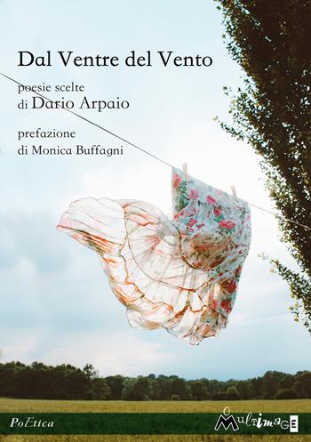Dal ventre del vento. Poesie scelte - Dario Arpaio - Libro Ass. Multimage 2021, PoEtica | Libraccio.it