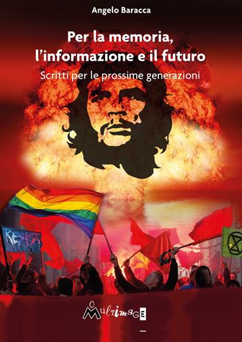 Per la memoria, l'informazione e il futuro. Scritti per le prossime generazioni - Angelo Baracca - Libro Ass. Multimage 2021, I libri di pressenza | Libraccio.it