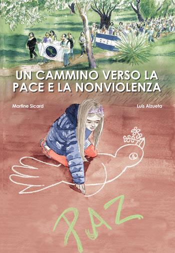 Un cammino verso la pace e la non violenza - Martine Sicard, Luis Alzueta Martínez - Libro Ass. Multimage 2021, Lisolachecè | Libraccio.it