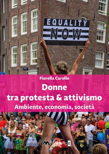 Donne tra protesta & attivismo. Ambiente, economia, società - Fiorella Carollo - Libro Ass. Multimage 2022, rEsistenza | Libraccio.it