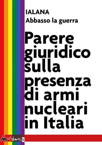 Parere giuridico sulla presenza di armi nucleari in Italia  - Libro Ass. Multimage 2022, I libri di pressenza | Libraccio.it