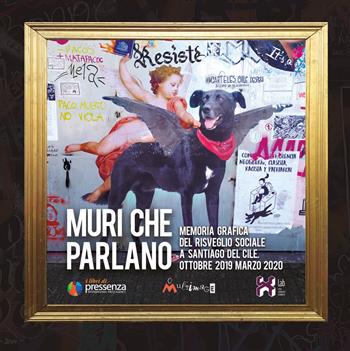 Muri che parlano. Memoria grafica del risveglio sociale a Santiago del Cile (Ottobre 2019-Marzo 2020) - Riccardo Marinai, David Meléndez Tormen - Libro Ass. Multimage 2022, I libri di pressenza | Libraccio.it