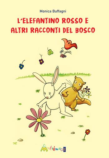 L'elefantino rosso e altri racconti del bosco. Ediz. illustrata - Monica Buffagni - Libro Ass. Multimage 2022, Lisolachecè | Libraccio.it