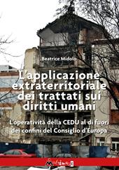 L'applicazione extraterritoriale dei trattati sui diritti umani. L'operatività della CEDU al di fuori dei confini del Consiglio d'Europa