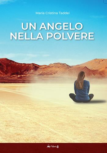Un angelo nella polvere - Maria Cristina Taddei - Libro Ass. Multimage 2022, Fuori collana | Libraccio.it