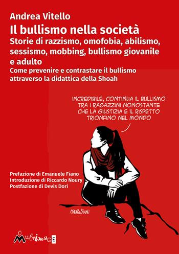 Il bullismo nella società. Storie di razzismo, omofobia, abilismo, sessismo, mobbing, bullismo giovanile e adulto. Come prevenire e contrastare il bullismo attraverso la didattica della Shoah - Andrea Vitello - Libro Ass. Multimage 2023, I libri di pressenza | Libraccio.it