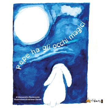 Pepe ha gli occhi magici - Alessandra Montesanto - Libro Ass. Multimage 2022, L' isolachec'è | Libraccio.it