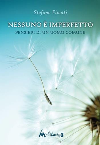 Nessuno è imperfetto. Pensieri di un uomo comune - Stefano Finotti - Libro Ass. Multimage 2022, PoEtica | Libraccio.it