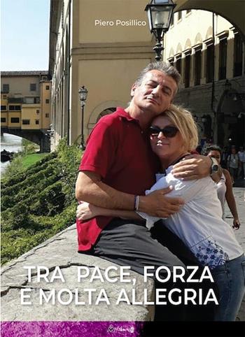 Tra pace, forza e molta allegria - Piero Posillico - Libro Ass. Multimage 2022, Fuori collana | Libraccio.it