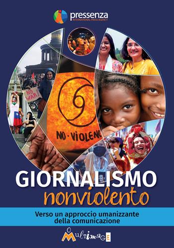 Giornalismo nonviolento. Verso un approccio umanizzante della comunicazione  - Libro Ass. Multimage 2023, I libri di pressenza | Libraccio.it