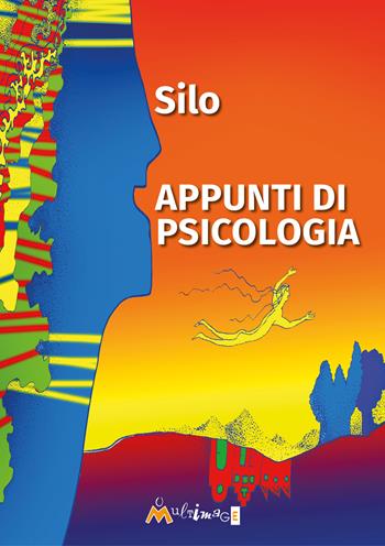 Appunti di psicologia. Psicologia I, II, III e IV - Silo - Libro Ass. Multimage 2023, Nuovo umanesimo | Libraccio.it