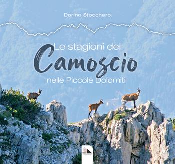 Le stagioni del camoscio nelle piccole Dolomiti - Dorino Stocchero - Libro Edizioni Mediafactory 2020, Marana York natura | Libraccio.it