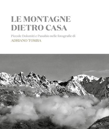 Le montagne dietro casa. Piccole Dolomiti e Pasubio nelle fotografie di Adriano Tomba. Ediz. italiana e inglese  - Libro Edizioni Mediafactory 2020, Marana York natura | Libraccio.it