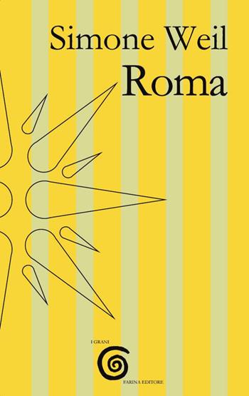 Roma - Simone Weil - Libro Farinaeditore 2019, I grani | Libraccio.it