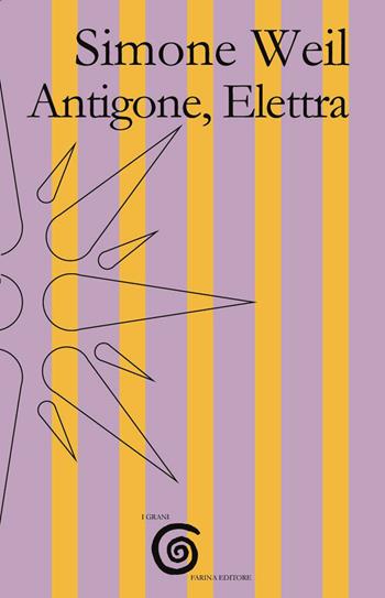 Antigone, Elettra - Simone Weil - Libro Farinaeditore 2020, I grani | Libraccio.it