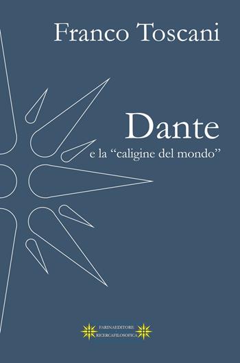 Dante e la «caligine del mondo» - Franco Toscani - Libro Farinaeditore 2021, Ricerca filosofica | Libraccio.it