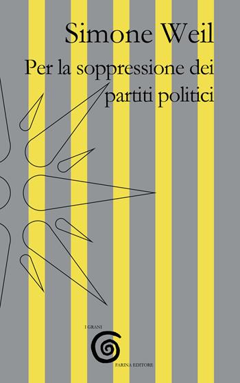 Per la soppressione dei partiti politici - Simone Weil - Libro Farinaeditore 2021, I grani | Libraccio.it