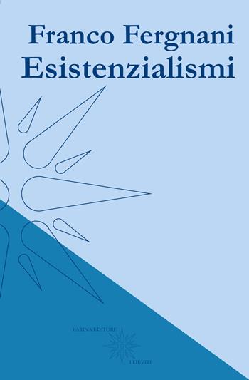 Esistenzialismi - Franco Fergnani - Libro Farinaeditore 2021, I lieviti | Libraccio.it