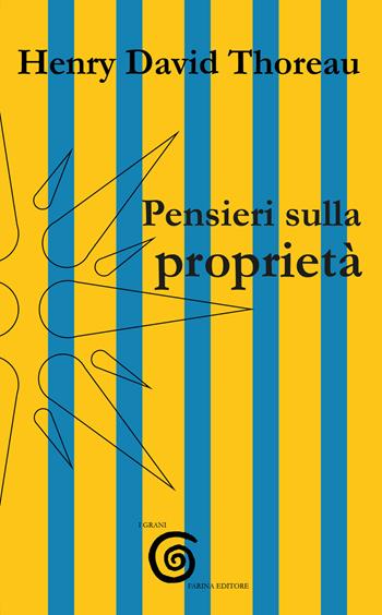Pensieri sulla proprietà - Henry David Thoreau - Libro Farinaeditore 2021, I grani | Libraccio.it
