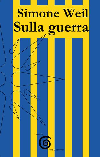 Sulla guerra - Simone Weil - Libro Farinaeditore 2022, I grani | Libraccio.it