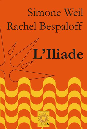 L'Iliade - Simone Weil, Rachel Bespaloff - Libro Farinaeditore 2023, Le rondini | Libraccio.it