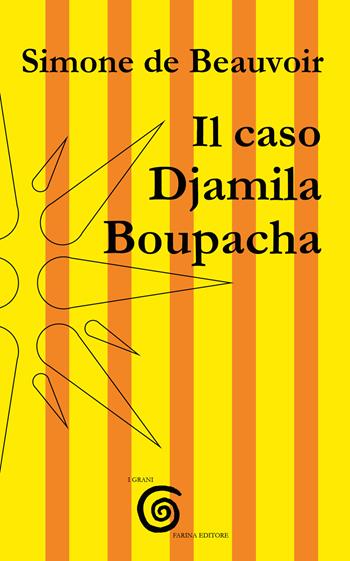 Il caso Djamila Boupacha - Simone de Beauvoir - Libro Farinaeditore 2023, I grani | Libraccio.it