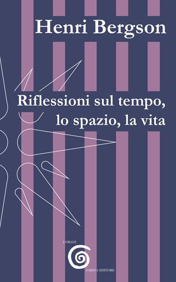 Riflessioni sul tempo, lo spazio, la vita - Henri Bergson - Libro Farinaeditore 2024, I grani | Libraccio.it