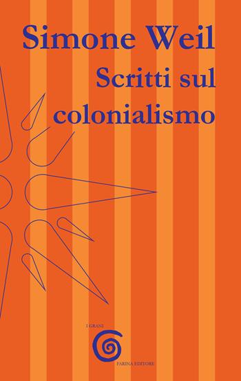 Scritti sul colonialismo - Simone Weil - Libro Farinaeditore 2024, I grani | Libraccio.it