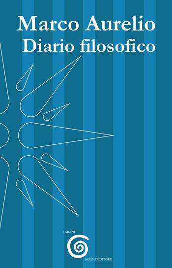 Diario filosofico - Marco Aurelio - Libro Farinaeditore 2025, I grani | Libraccio.it