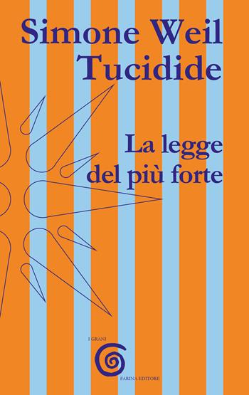 La legge del più forte - Simone Weil, Tucidide - Libro Farinaeditore 2025, I grani | Libraccio.it