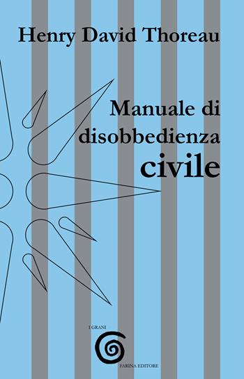Manuale di disobbedienza civile - Henry David Thoreau - Libro Farinaeditore 2025, I grani | Libraccio.it