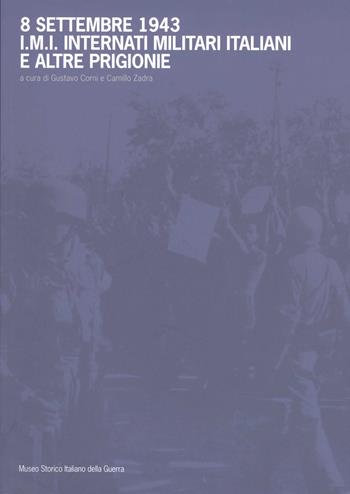 8 settembre 1943. I.M.I. Internati militari italiani e altre prigionie - Gustavo Corni - Libro Museo Storico Italiano della Guerra 2017 | Libraccio.it