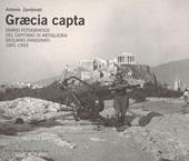 Graecia capta. Diario fotografico del capitano di artiglieria Giuliano Zandonati (1941-1943). Ediz. illustrata