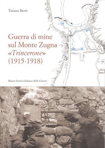 Guerra di mine sul Monte Zugna «Trincerone» (1915-1918)  - Libro Museo Storico Italiano della Guerra 2013 | Libraccio.it