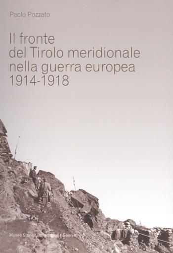 Il fronte del Tirolo meridionale nella guerra europea (1914-1918) - Paolo Pozzato - Libro Museo Storico Italiano della Guerra 2015 | Libraccio.it