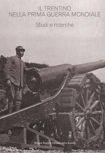 Il Trentino nella prima guerra mondiale. Studi e ricerche. Estratto da «Annali» n. 17/22  - Libro Museo Storico Italiano della Guerra 2015 | Libraccio.it