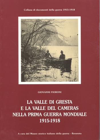 La Valle di Gresta e la Valle del Cameras nella prima guerra mondiale (1915-1918) - Giovanni Fioroni - Libro Museo Storico Italiano della Guerra 1988, Documenti della guerra 1914-1918 | Libraccio.it