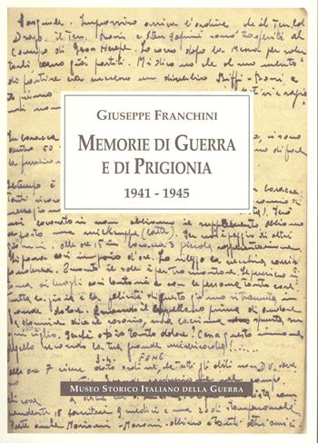 Memorie di guerra e di prigionia 1941-1945 - Giuseppe Franchini - Libro Museo Storico Italiano della Guerra 1997 | Libraccio.it