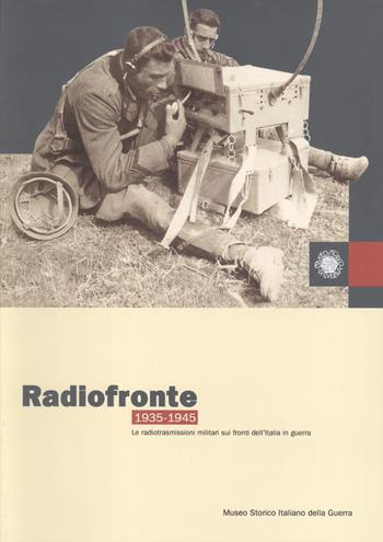 Radiofronte 1935-1945. Le radiotrasmissioni militari sui fronti dell'Italia in guerra - Filippo Cappellano, Nicola Pignato - Libro Museo Storico Italiano della Guerra 2003 | Libraccio.it