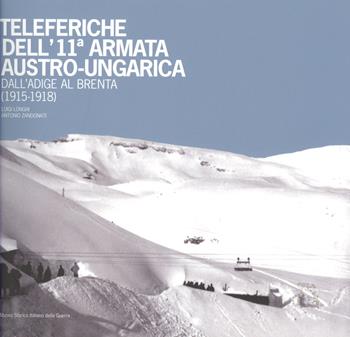 Teleferiche dell’11ª armata austro-ungarica dall’Adige al Brenta (1915-1918)  - Libro Museo Storico Italiano della Guerra 2013 | Libraccio.it