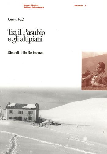 Tra il Pasubio e gli altipiani. Ricordi della Resistenza - Enno Donà - Libro Museo Storico Italiano della Guerra 1998, Memorie | Libraccio.it