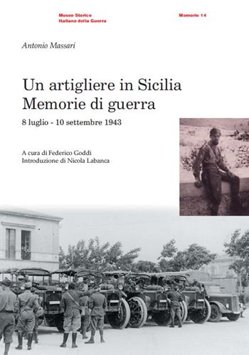 Artigliere in Sicilia. Memorie di guerra (8 luglio-10 settembre 1943) - Antonio Massari - Libro Museo Storico Italiano della Guerra 2017 | Libraccio.it