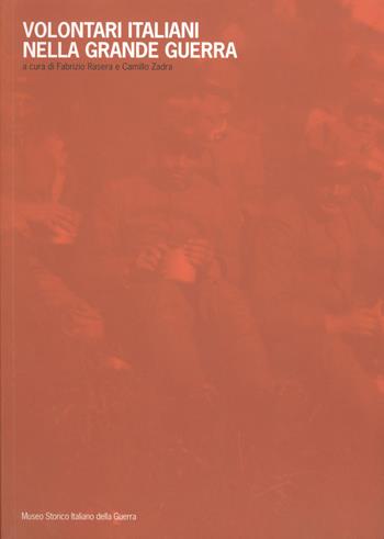 Volontari italiani nella grande guerra  - Libro Museo Storico Italiano della Guerra 2009 | Libraccio.it