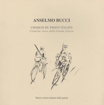 Croquis du front italien. Cronache visive della grande guerra - Anselmo Bucci - Libro Museo Storico Italiano della Guerra 1997 | Libraccio.it