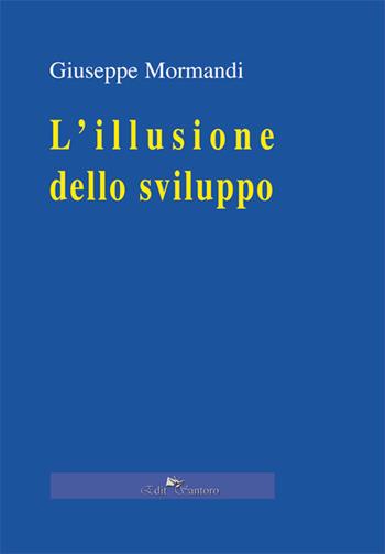 L' illusione dello sviluppo - Giuseppe Mormandi - Libro Edit Santoro 2019 | Libraccio.it