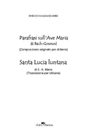 Parafrasi sull'Ave Maria di Bach-Gound (Composizione originale per chitarra)-Santa Lucia luntana di E. A. Mario (Trascrizione per chitarra) - Enrico Baldassarre - Libro Edit Santoro 2020 | Libraccio.it