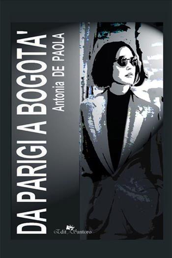 Da Parigi a Bogotà - Antonia De Paola - Libro Edit Santoro 2021 | Libraccio.it