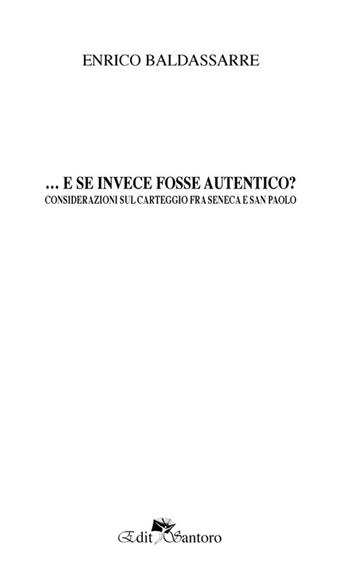 ...E se fosse autentico? ovvero Considerazioni sul carteggio fra Seneca e san Paolo - Enrico Baldassarre - Libro Edit Santoro 2022 | Libraccio.it