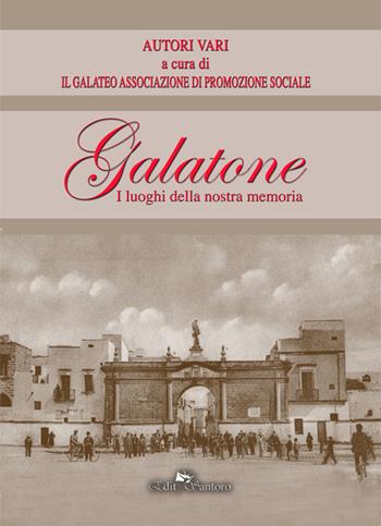 Galatone. I luoghi della nostra memoria  - Libro Edit Santoro 2022 | Libraccio.it