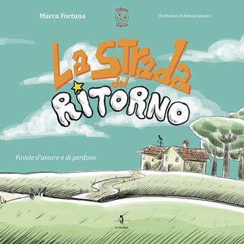 La strada del ritorno. Favole d'amore e di perdono - Marco Fortuna - Libro La Rondine Edizioni 2019 | Libraccio.it
